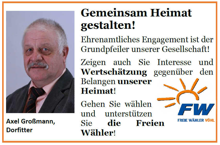 Ist möglicherweise ein Bild von 1 Person und Text „Gemeinsam Heimat gestalten! Ehrenamtliches Engagement ist der Grundpfeiler unserer Gesellschaft! Zeigen auch Sie Interesse und Wertschätzung gegenüber den Belangen unserer Heimat! Gehen Sie wählen und unterstützen Sie die Freien Wähler! Axel Großmann, Dorfitter FW FREIE WÄHLER VÖHL“