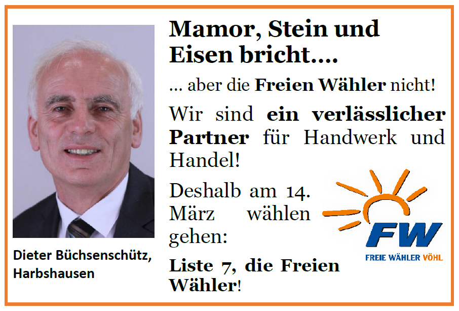 Ist möglicherweise ein Bild von 1 Person und Text „Mamor, Stein und Eisen bricht.... ...aber die Freien Wähler nicht! Wir sind ein verlässlicher Partner für Handwerk und Handel! Deshalb am 14. März wählen gehen: Liste 7, die Freien Wähler! Dieter Büchsenschütz, Harbshausen FW FREIE WÄHLER VÖHL“