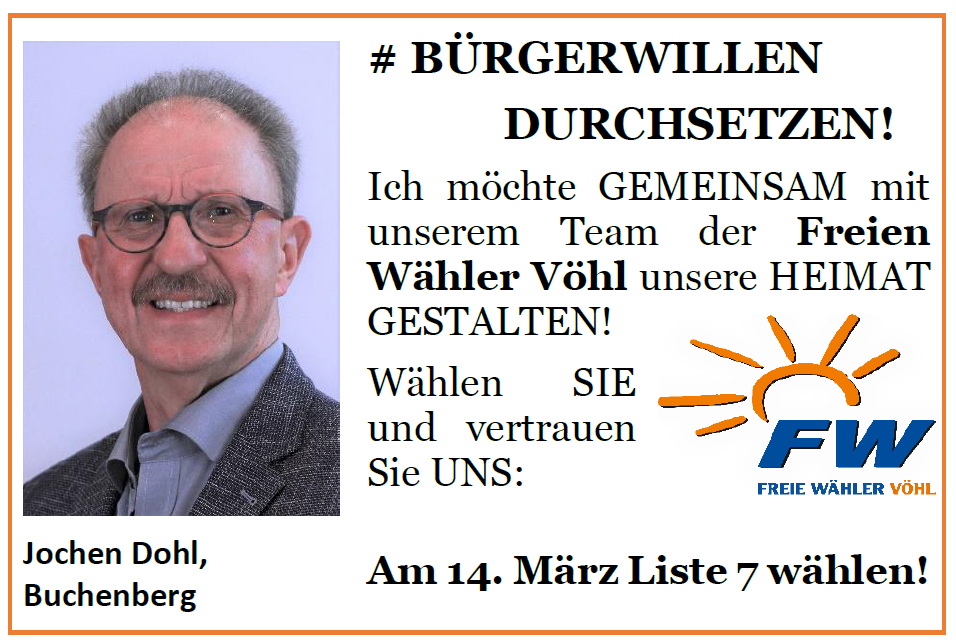 Ist möglicherweise ein Bild von 1 Person und Text „BÜRGERWILLEN DURCHSETZEN! Ich möchte GEMEINSAM mit unserem Team der Freien Wähler Vöhl unsere HEIMAT GESTALTEN! Wählen SIE und vertrauen Sie UNS: Jochen Dohl, Buchenberg FW FREIE WÄHLER VÃHL Am 14. Marz März Liste 7 wählen!“