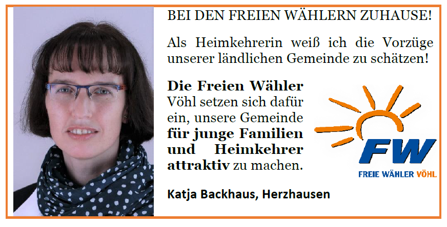 Ist möglicherweise ein Bild von 1 Person und Text „BEI DEN FRETEN WÄHLERN ZUHAUSE! Als Heimkehrerin weiß ich die Vorzüge unserer ländlichen Gemeinde zu schätzen! Die Freien Wähler Vöhl setzen sich dafür ein, unsere Gemeinde für junge Familien und Heimkehrer attraktiv zu machen. Katja Backhaus, Herzhausen FW FREIE WÄHLER VÃHL“